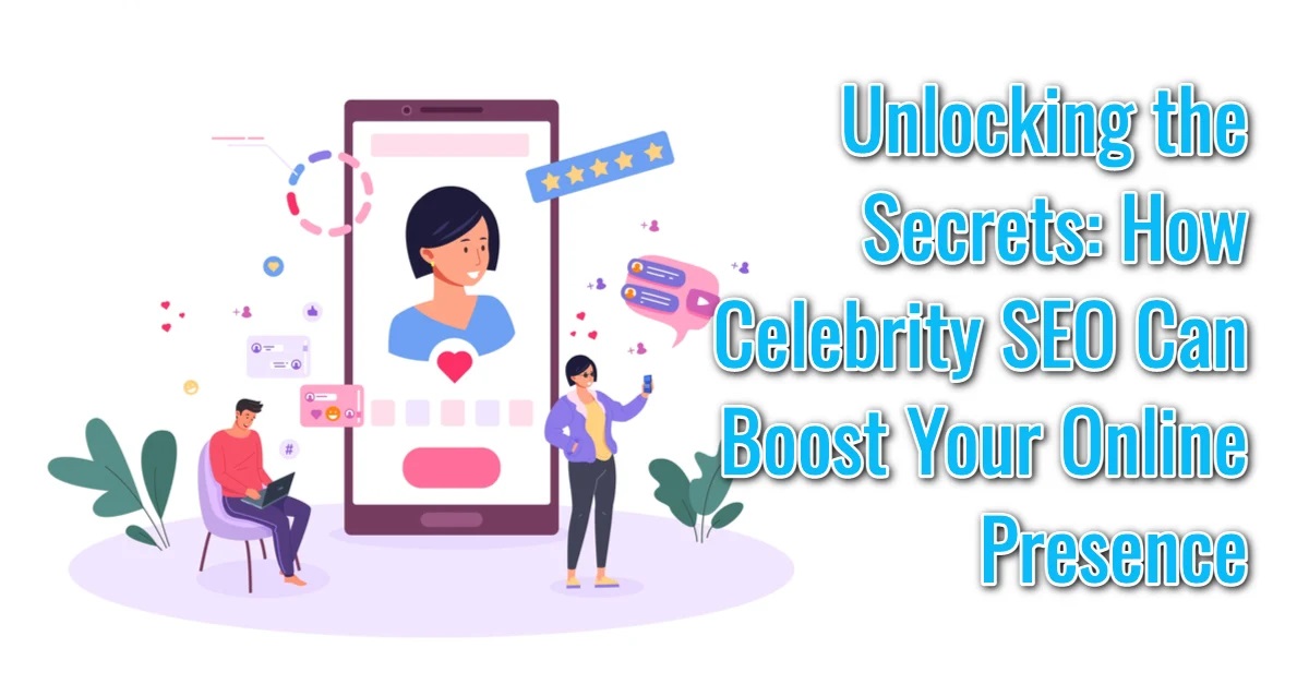celebrity seo services, celebrity seo, celebrity seo company, celebrity seo agency, Benefits of Celebrity SEO Services