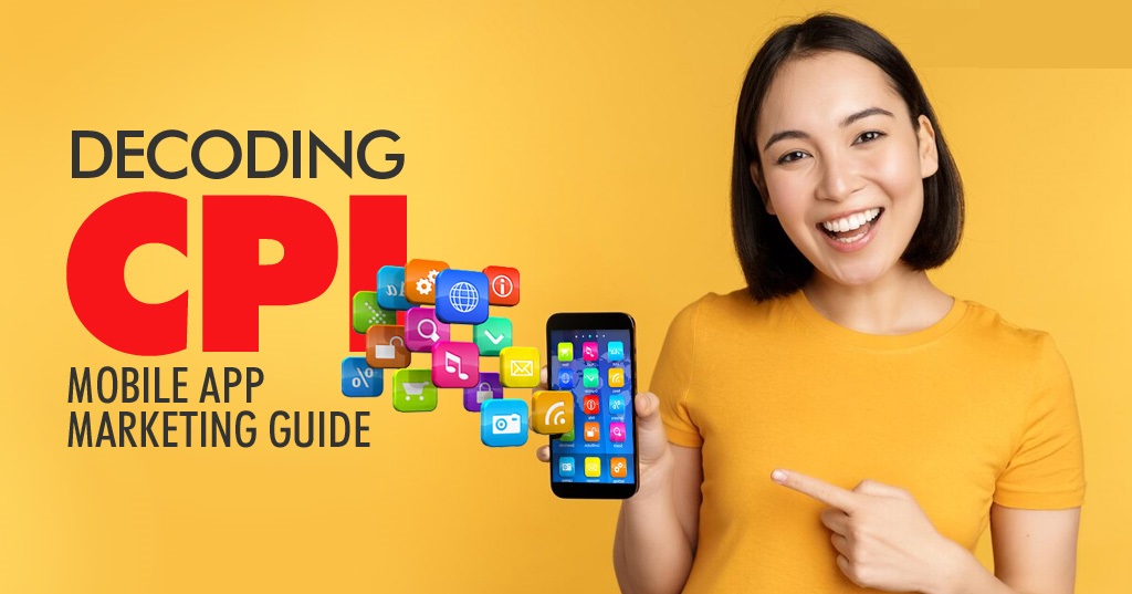 cpi app marketing, cpi mobile advertising,cpi cost per install, cpi app advertising, cpi mobile apps, android cpi advertising, cpi android advertising, cpi mobile app, cpi campaigns, cpi advertising