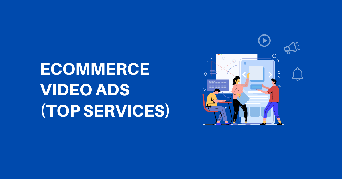 video ads for e-commerce, product video ads, e-commerce marketing videos, video ad strategies, video marketing for online stores